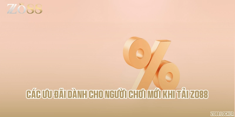 Các ưu đãi dành cho người chơi mới khi tải Zo88