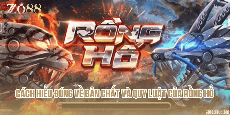 Cách hiểu đúng về bản chất và quy luật của Rồng Hổ