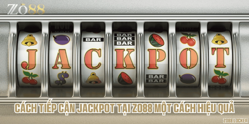 Cách tiếp cận jackpot tại Zo88 một cách hiệu quả