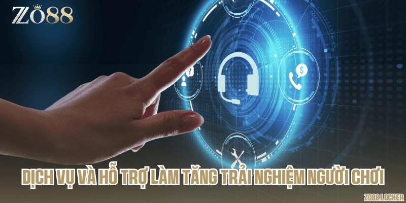 Dịch vụ và hỗ trợ làm tăng trải nghiệm người chơi
