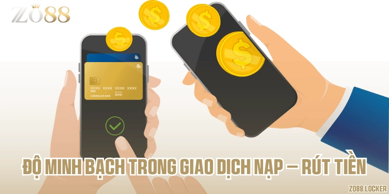Độ minh bạch trong giao dịch nạp – rút tiền