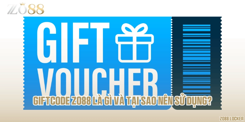 Giftcode Zo88 là gì và tại sao nên sử dụng?