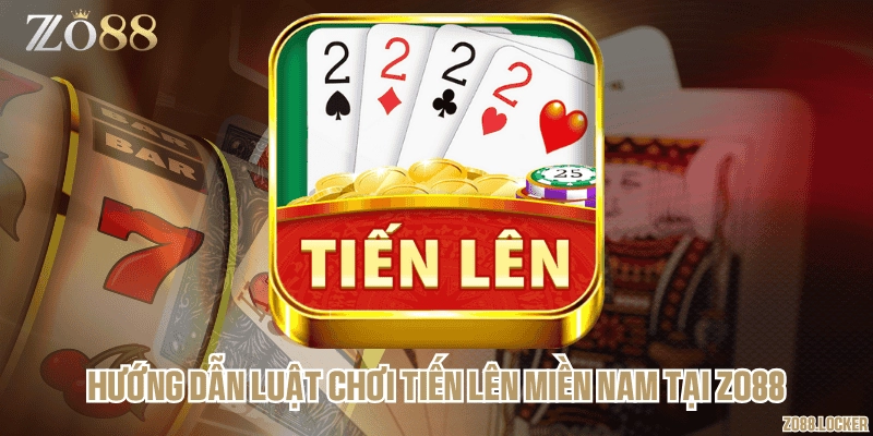 Hướng dẫn luật chơi tiến lên miền Nam tại Zo88