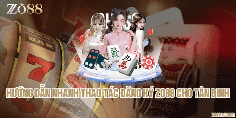 Hướng dẫn nhanh thao tác đăng ký Zo88 cho tân binh