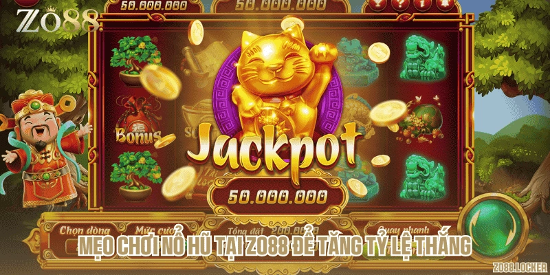 Mẹo chơi nổ hũ tại Zo88 để tăng tỷ lệ thắng