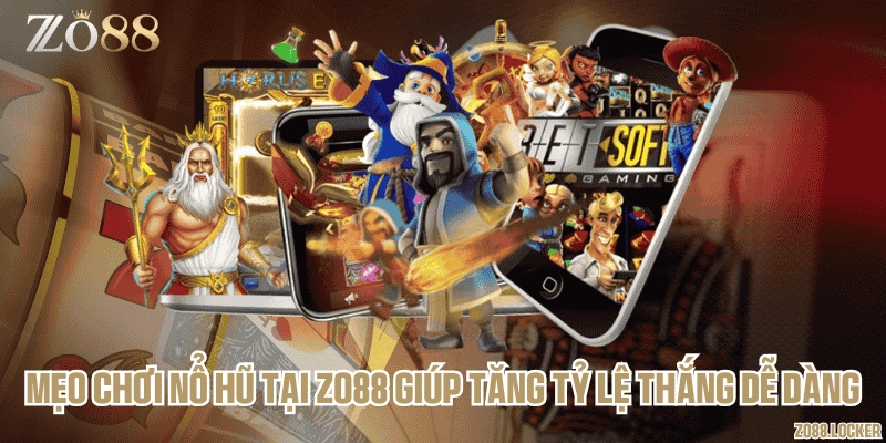 Mẹo chơi nổ hũ tại Zo88 giúp tăng tỷ lệ thắng dễ dàng