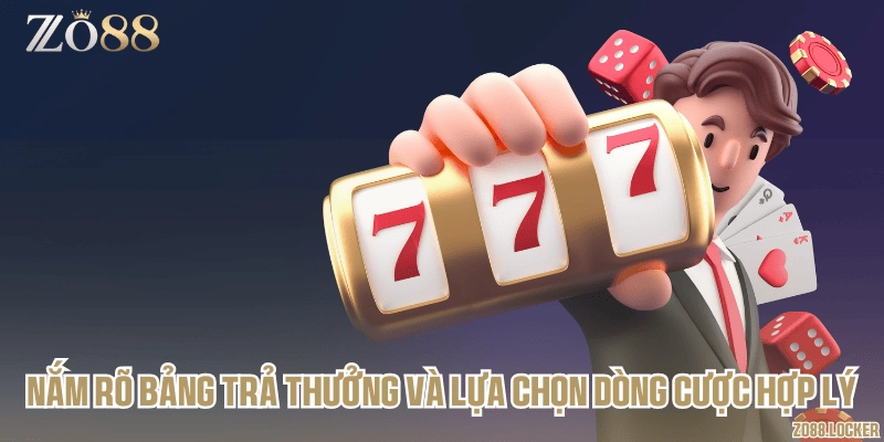 Nắm rõ bảng trả thưởng và lựa chọn dòng cược hợp lý