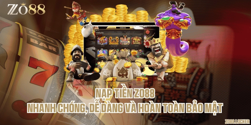 Nạp tiền Zo88 nhanh chóng, dễ dàng và hoàn toàn bảo mật