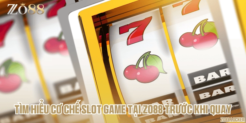 Tìm hiểu cơ chế slot game tại Zo88 trước khi quay
