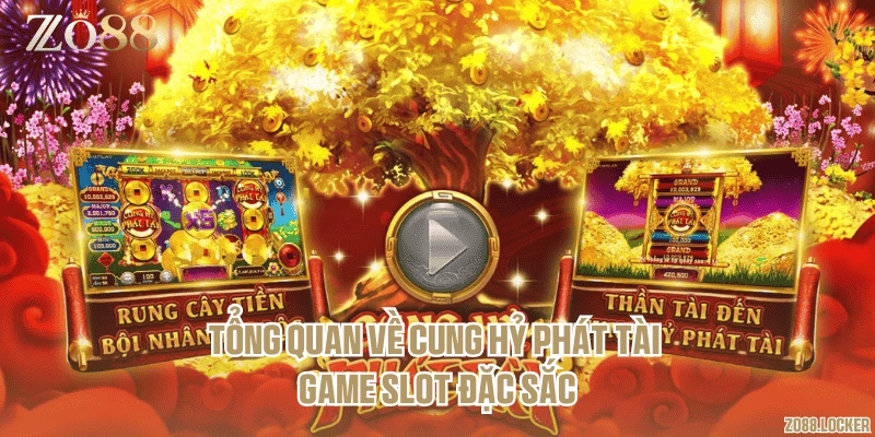Tổng quan về Cung Hỷ Phát Tài – Game slot đặc sắc