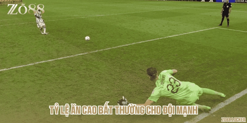 Tỷ lệ ăn cao bất thường cho đội mạnh