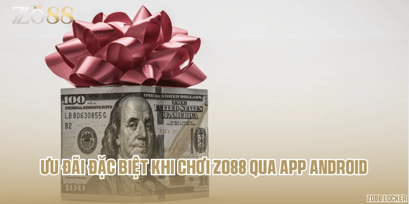 Ưu đãi đặc biệt khi chơi Zo88 qua app Android